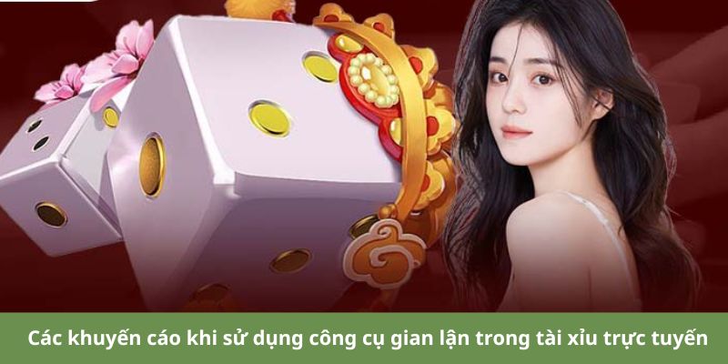 Các khuyến cáo khi sử dụng công cụ gian lận trong tài xỉu trực tuyến